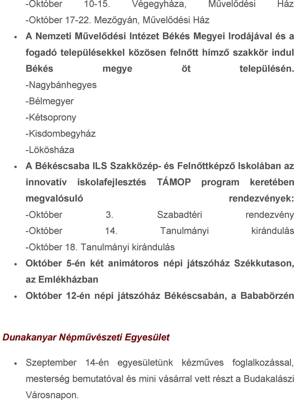 -Nagybánhegyes -Bélmegyer -Kétsoprony -Kisdombegyház -Lökösháza A Békéscsaba ILS Szakközép- és Felnőttképző Iskolában az innovatív iskolafejlesztés TÁMOP program keretében megvalósuló rendezvények: