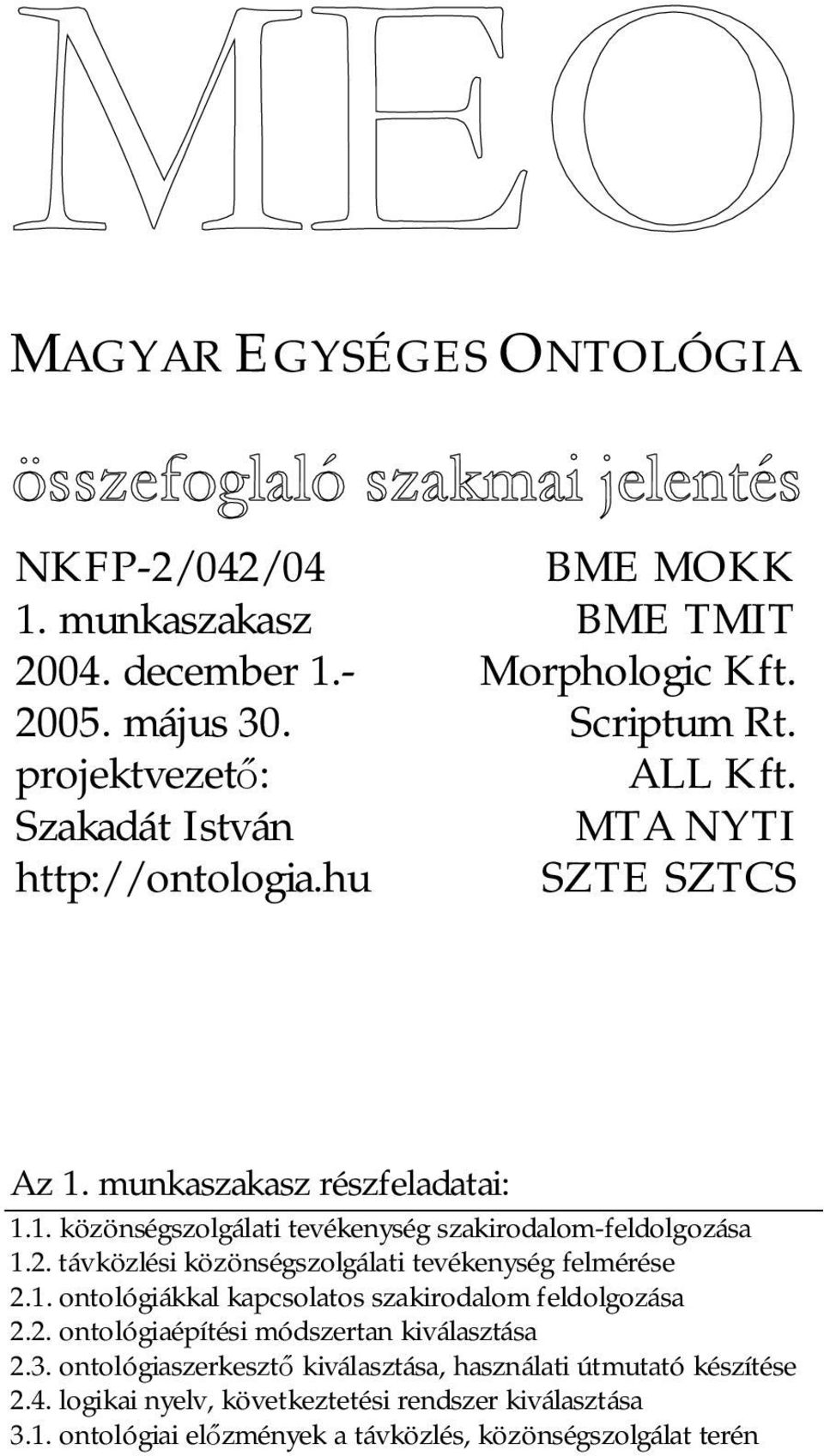 2. távközlési közönségszolgálati tevékenység felmérése 2.1. ontológiákkal kapcsolatos szakirodalom feldolgozása 2.2. ontológiaépítési módszertan kiválasztása 2.3.