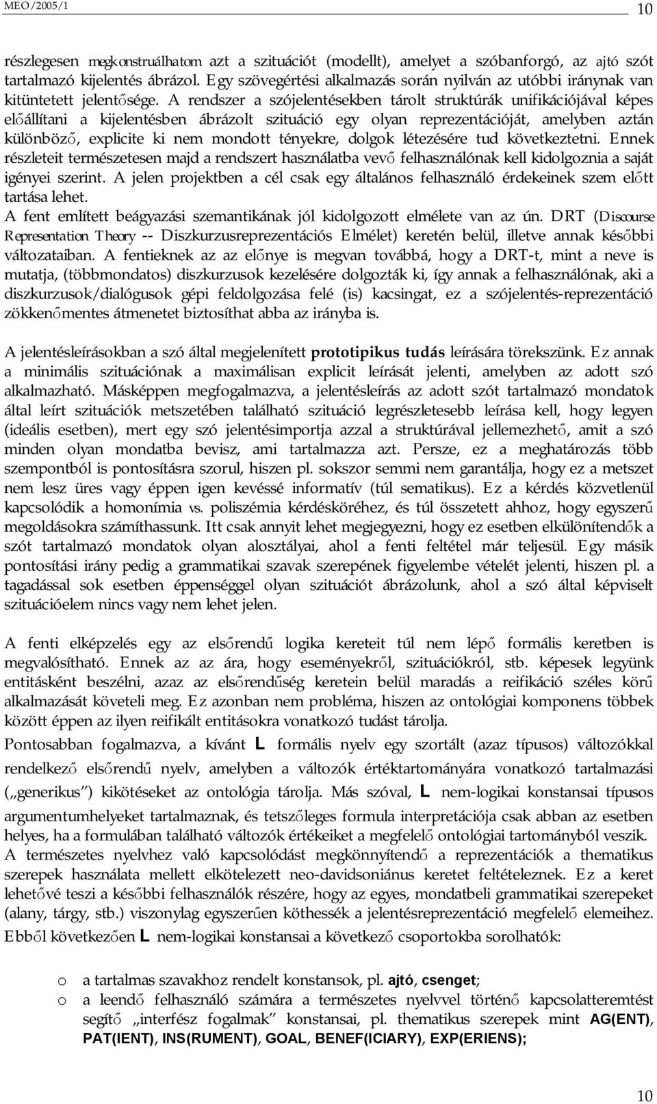 A rendszer a szójelentésekben tárolt struktúrák unifikációjával képes el állítani a kijelentésben ábrázolt szituáció egy olyan reprezentációját, amelyben aztán különböz, explicite ki nem mondott