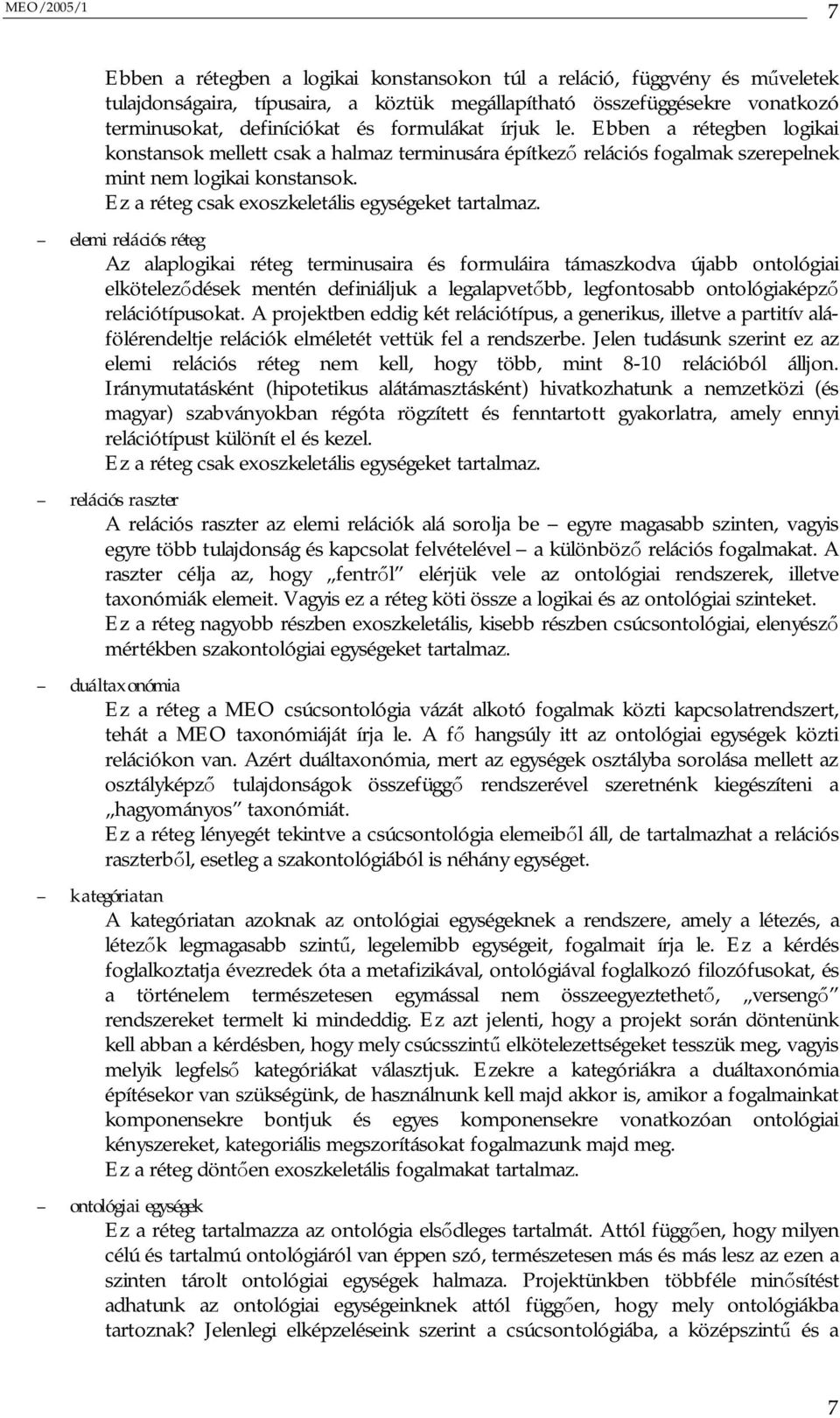 elemi relációs réteg Az alaplogikai réteg terminusaira és formuláira támaszkodva újabb ontológiai elkötelez dések mentén definiáljuk a legalapvet bb, legfontosabb ontológiaképz relációtípusokat.