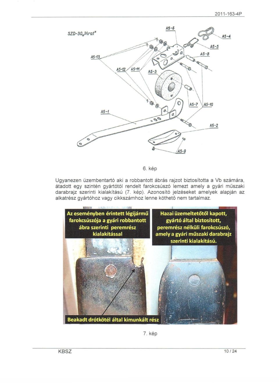 átadott egy szintén gyártótói rendelt farokcsúszó lemezt amely a gyári műszaki