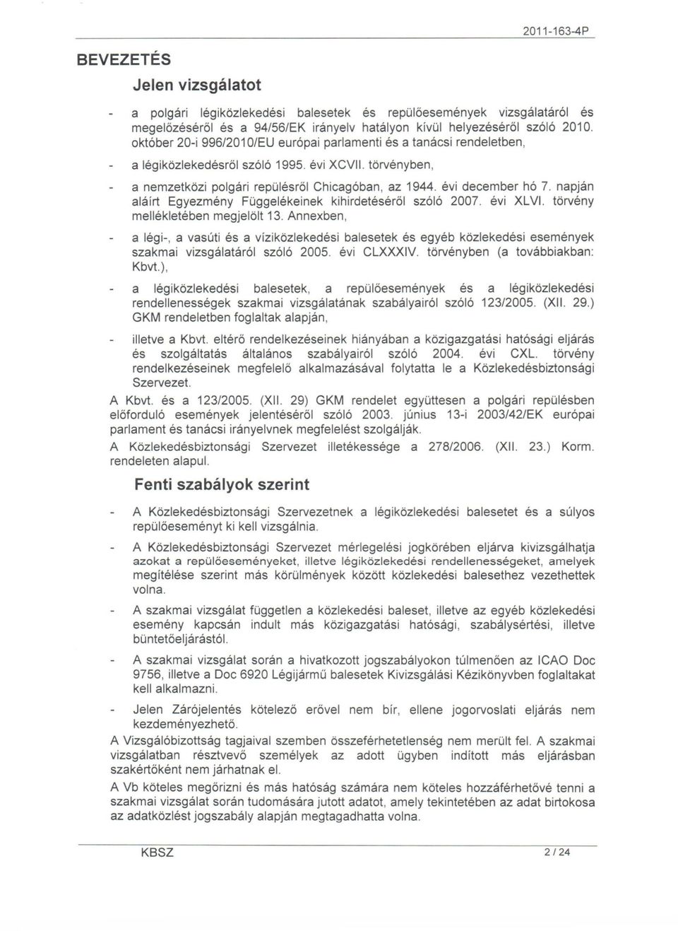 napján aláírt Egyezmény Függelékeinek kihirdetéséről szóló 2007. évi XLVI. törvény mellékletében megjelölt 13.