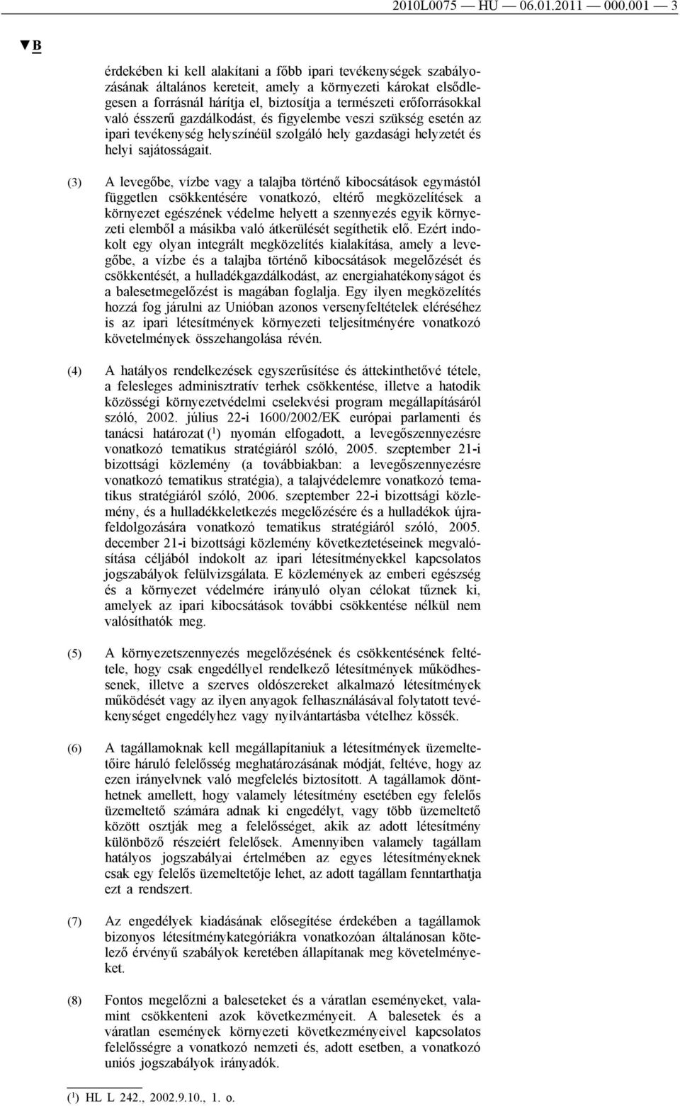 való ésszerű gazdálkodást, és figyelembe veszi szükség esetén az ipari tevékenység helyszínéül szolgáló hely gazdasági helyzetét és helyi sajátosságait.