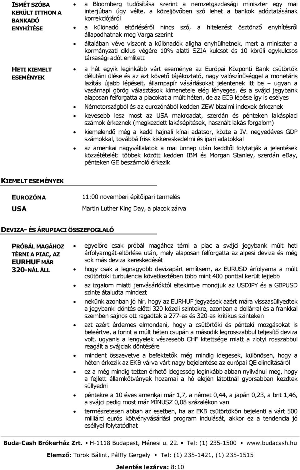 10% alatti SZJA kulcsot és 10 körüli egykulcsos társasági adót említett HETI KIEMELT ESEMÉNYEK a hét egyik leginkább várt eseménye az Európai Központi Bank csütörtök délutáni ülése és az azt követő