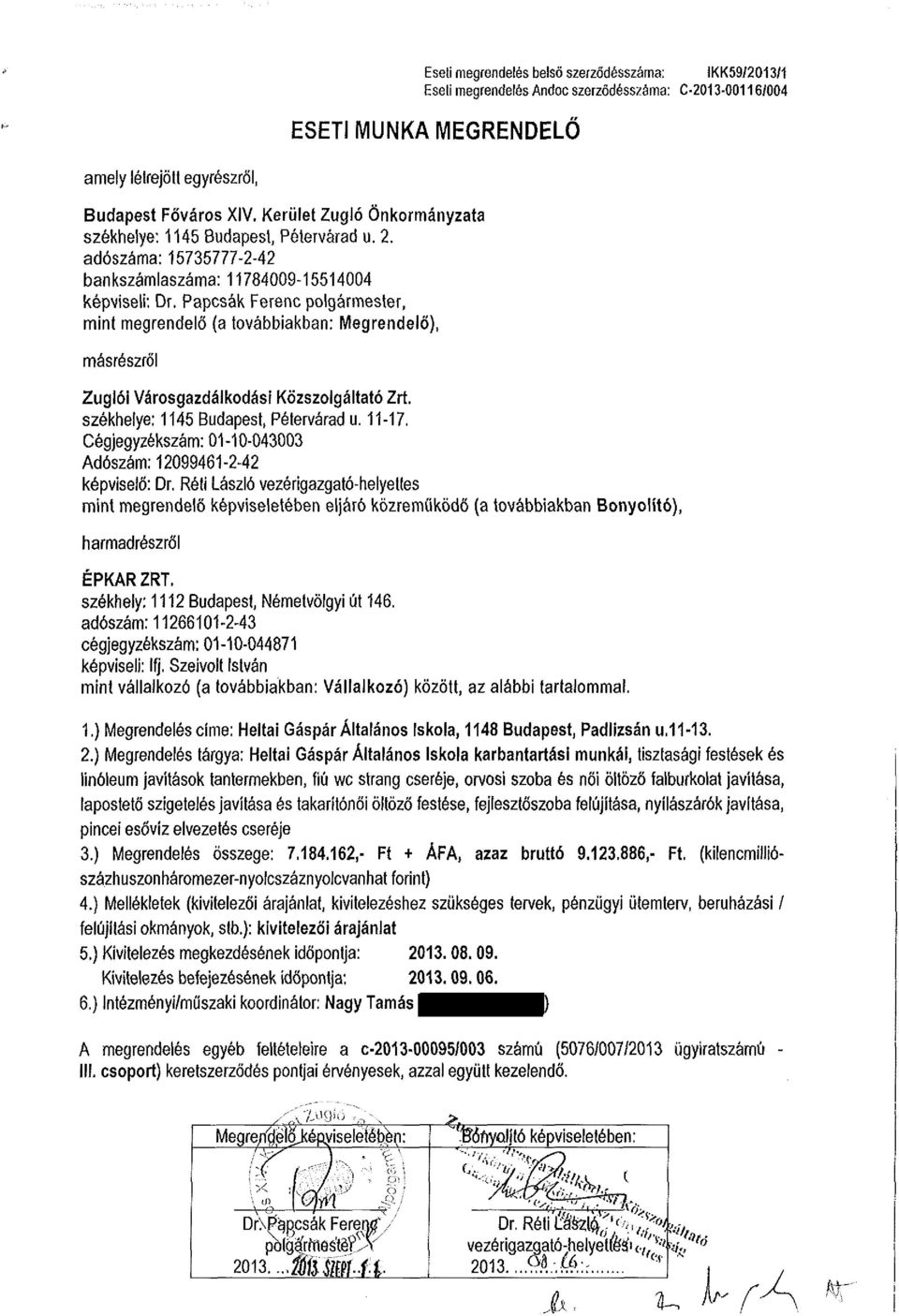 Papcsák Ferenc polgármester, mint megrendelő (a továbbiakban: Megrendelő), másrészről Zuglói Városgazdálkodási Közszolgáltató Zrt. székhelye: 1145 Budapest, Pétervárad u. 11-17.