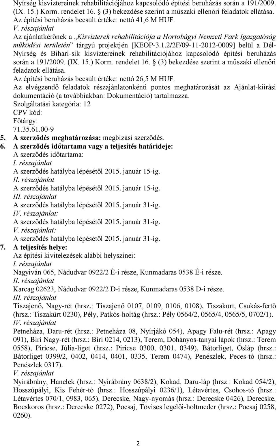 részajánlat Az ajánlatkérőnek a Kisvízterek rehabilitációja a Hortobágyi Nemzeti Park Igazgatóság működési területén tárgyú projektjén [KEOP-3.1.