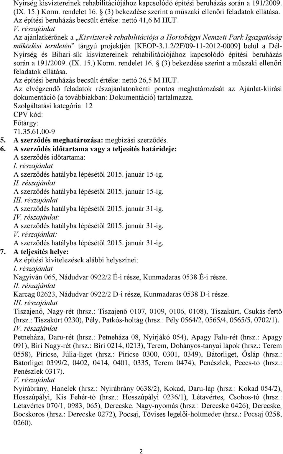 részajánlat Az ajánlatkérőnek a Kisvízterek rehabilitációja a Hortobágyi Nemzeti Park Igazgatóság működési területén tárgyú projektjén [KEOP-3.1.