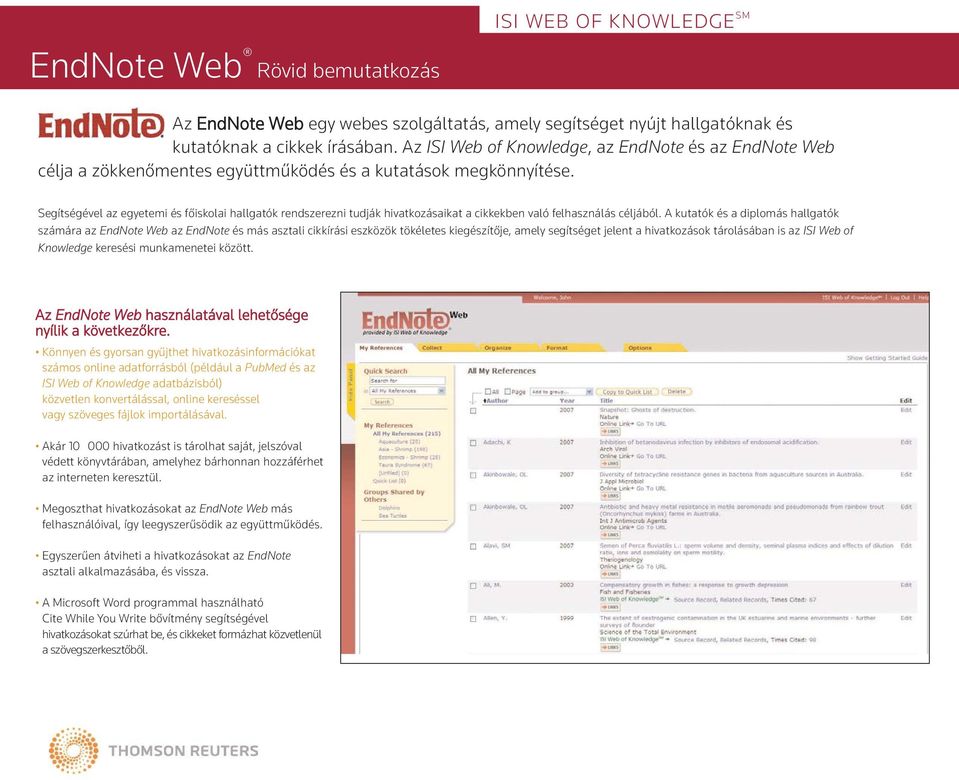 Segítségével az egyetemi és főiskolai hallgatók rendszerezni tudják hivatkozásaikat a cikkekben való felhasználás céljából.
