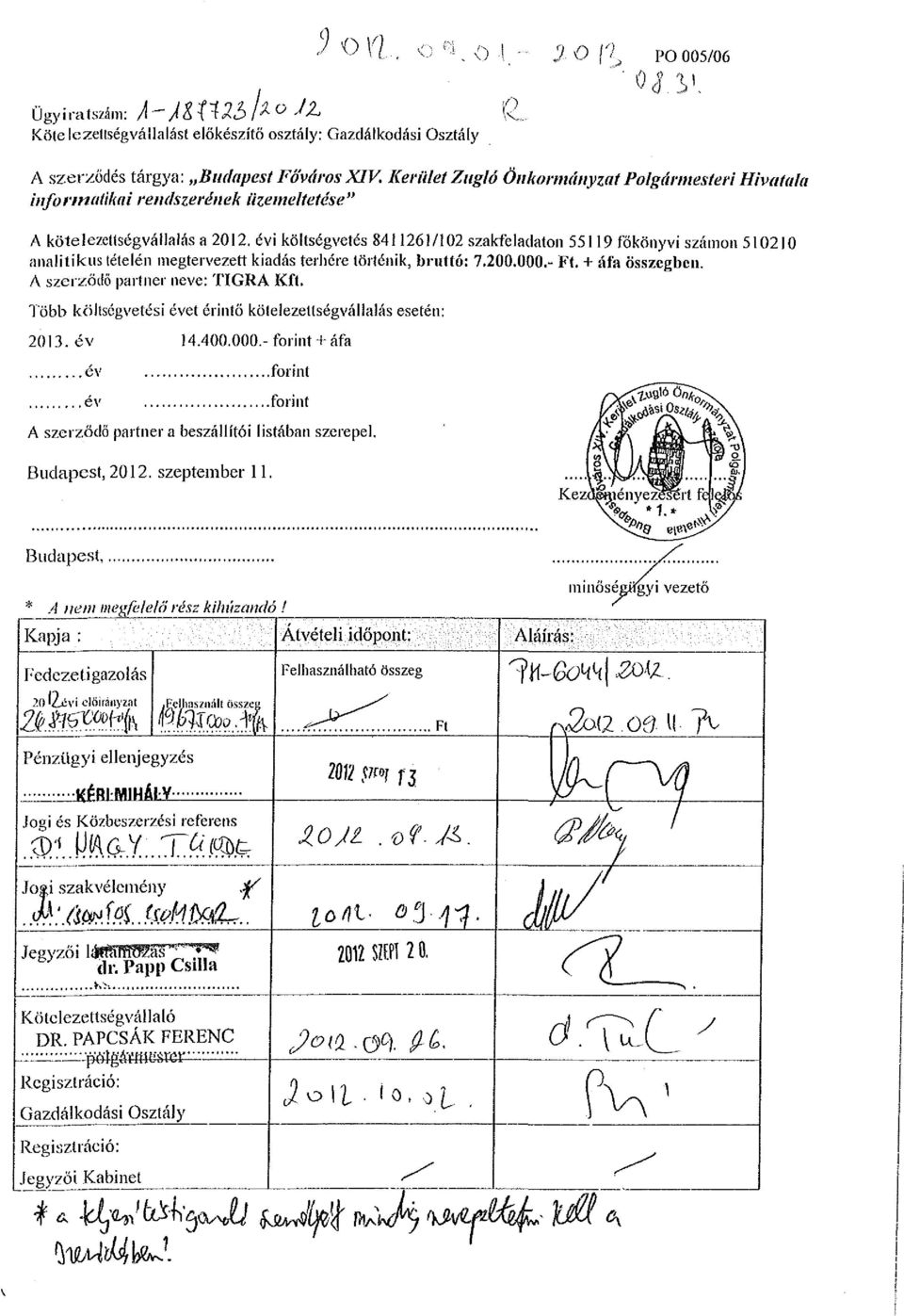 évi költségvetés 8411261/102 szakfeladaton 55119 főkönyvi számon 510210 analitikus tételén megtervezett kiadás terhére történik, bruttó: 7.200.000.- t. + áfa Összegben.