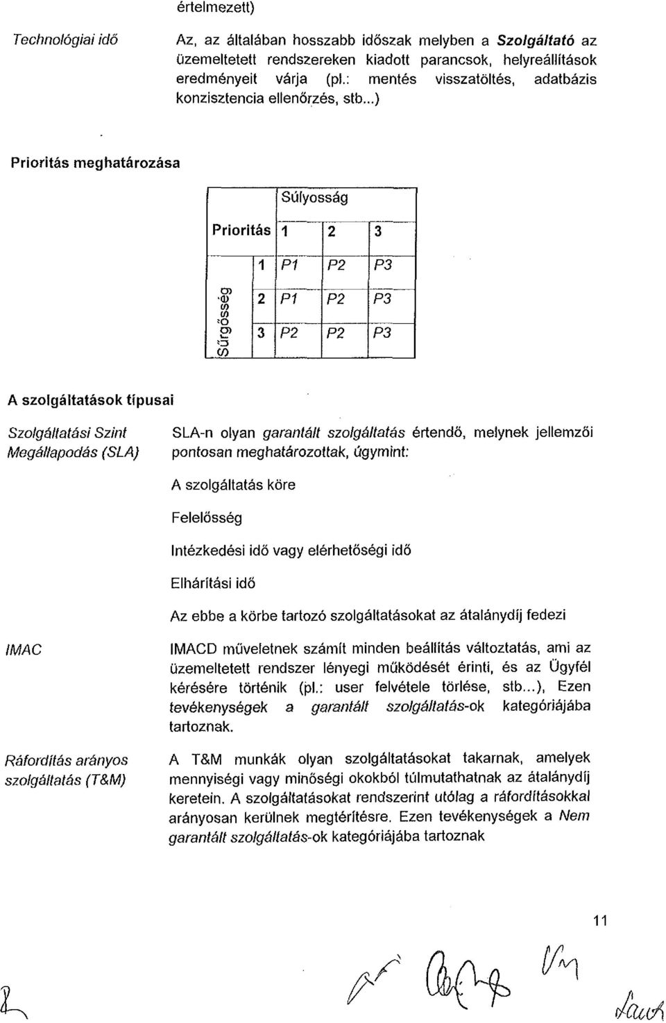 ..) Prioritás meghatározása Súlyosság Prioritás 1 2 3 1 P1 P2 P3 (0 -o O) 2 3 P1 P2 P2 P2 P3 P3 A szolgáltatások típusai Szolgáltatási Szint Megállapodás (SLA) SLA-n olyan garantált szolgáltatás