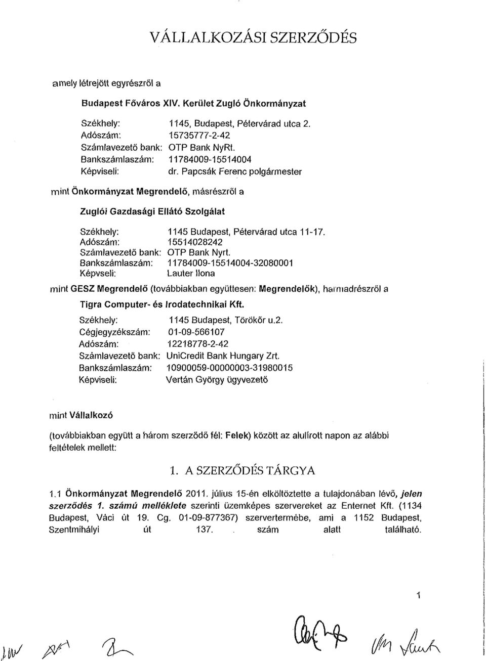 Papcsák erenc polgármester mint Önkormányzat Megrendelő, másrészről a Zuglói Gazdasági Ellátó Szolgálat Székhely: 1145 Budapest, Pétervárad utca 11-17.