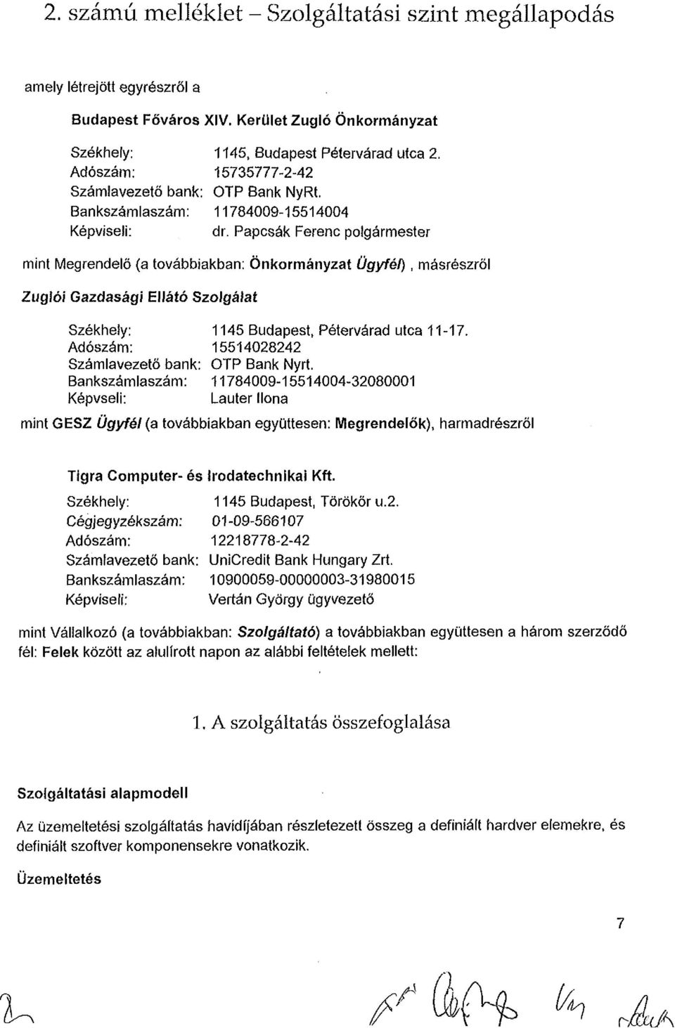 Papcsák erenc polgármester mint Megrendelő (a továbbiakban: Önkormányzat Ügyfél), másrészről Zuglói Gazdasági Ellátó Szolgálat Székhely: 1145 Budapest, Pétervárad utca 11-17.