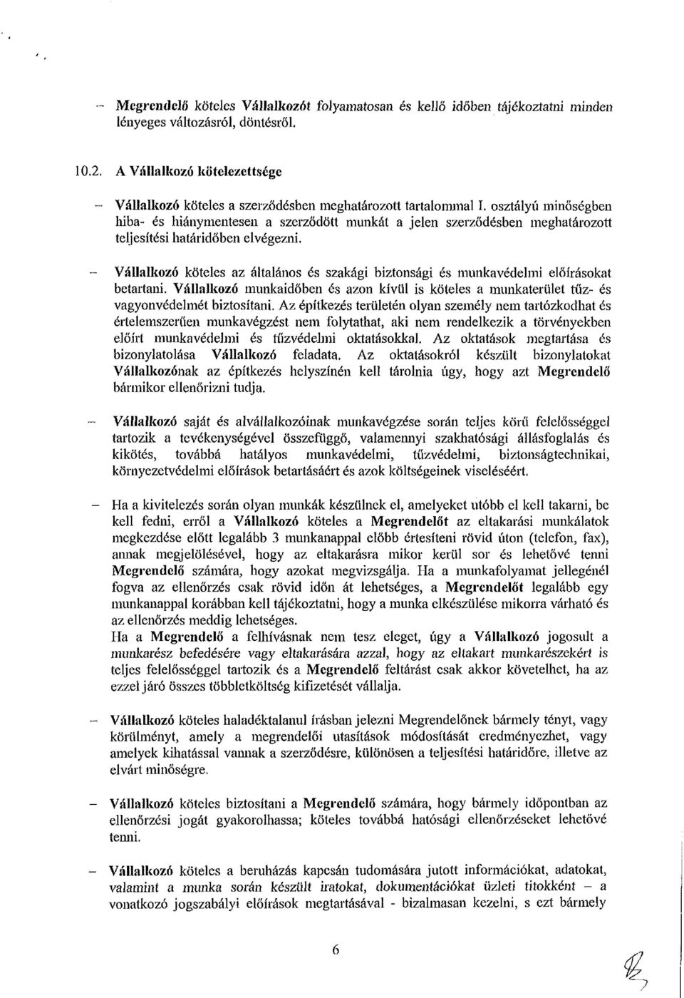 osztályú minőségben hiba- és hiánymentesen a szerződött munkát a jelen szerződésben meghatározott teljesítési határidőben elvégezni.