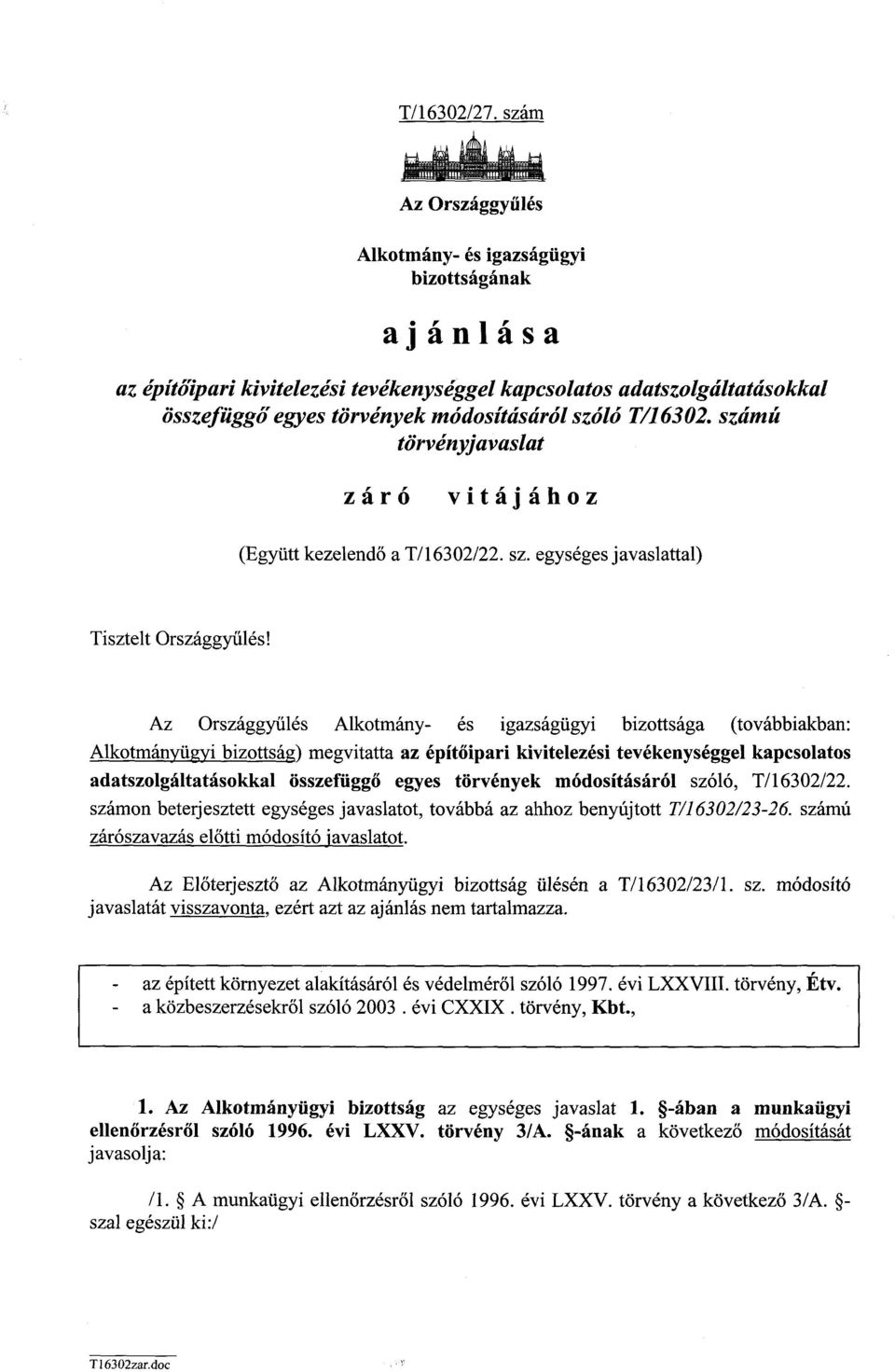 törvények módosításáról szóló T/16302. számú törvényjavaslat záró vitáj ához (Együtt kezelendő a T/16302/22. sz. egységes javaslattal) Tisztelt Országgyűlés!