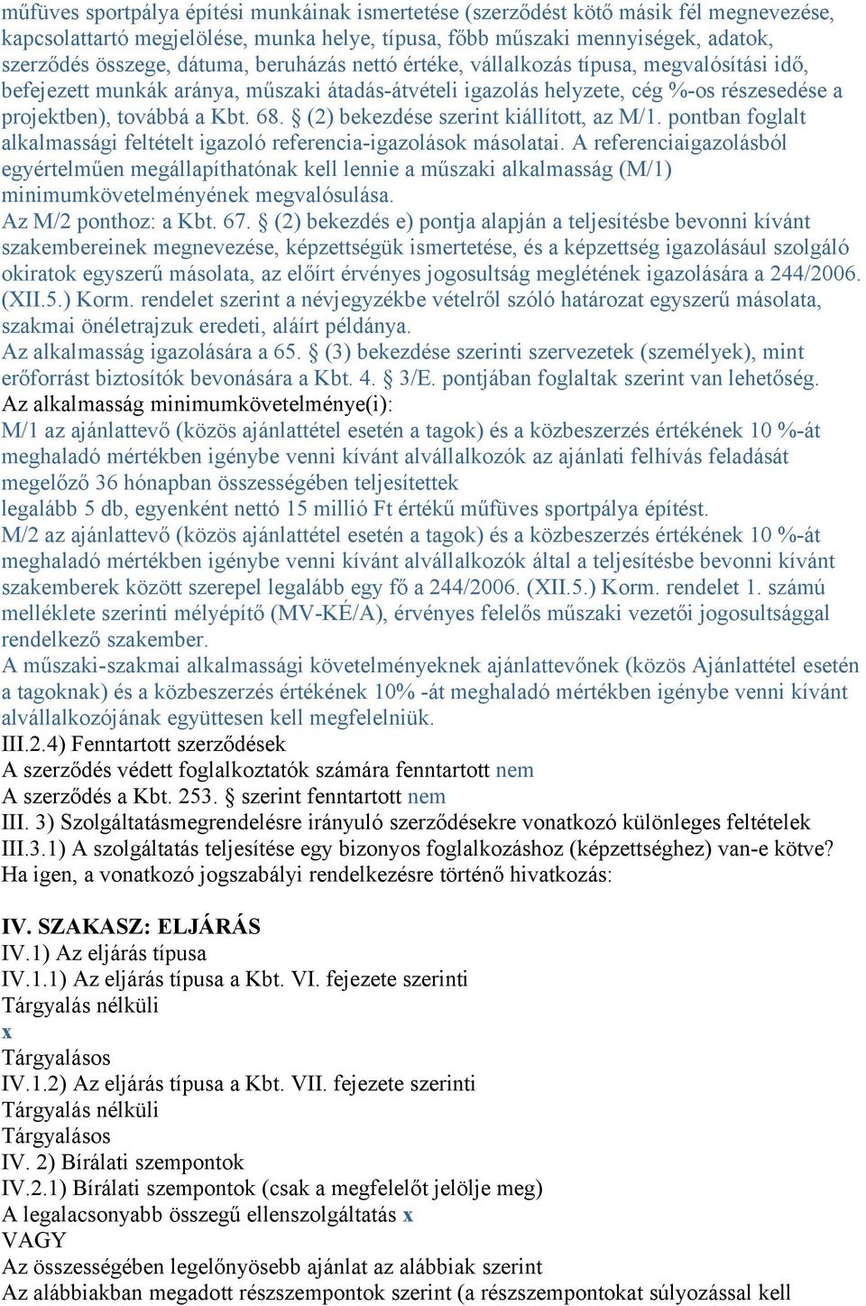 (2) bekezdése szerint kiállított, az M/1. pontban foglalt alkalmassági feltételt igazoló referencia-igazolások másolatai.