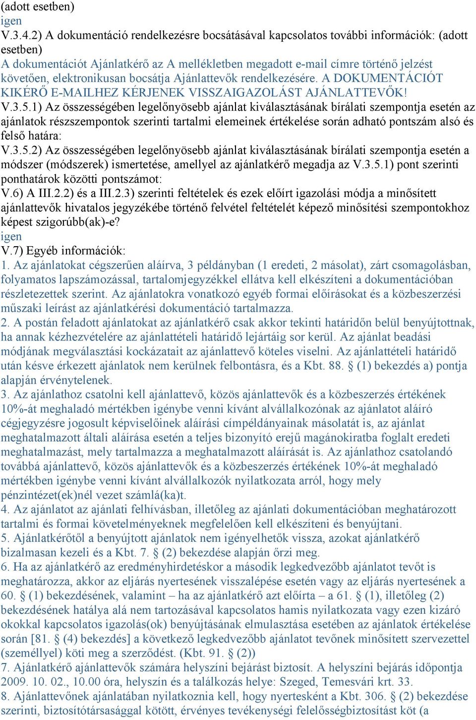 elektronikusan bocsátja Ajánlattevők rendelkezésére. A DOKUMENTÁCIÓT KIKÉRŐ E-MAILHEZ KÉRJENEK VISSZAIGAZOLÁST AJÁNLATTEVŐK! V.3.5.