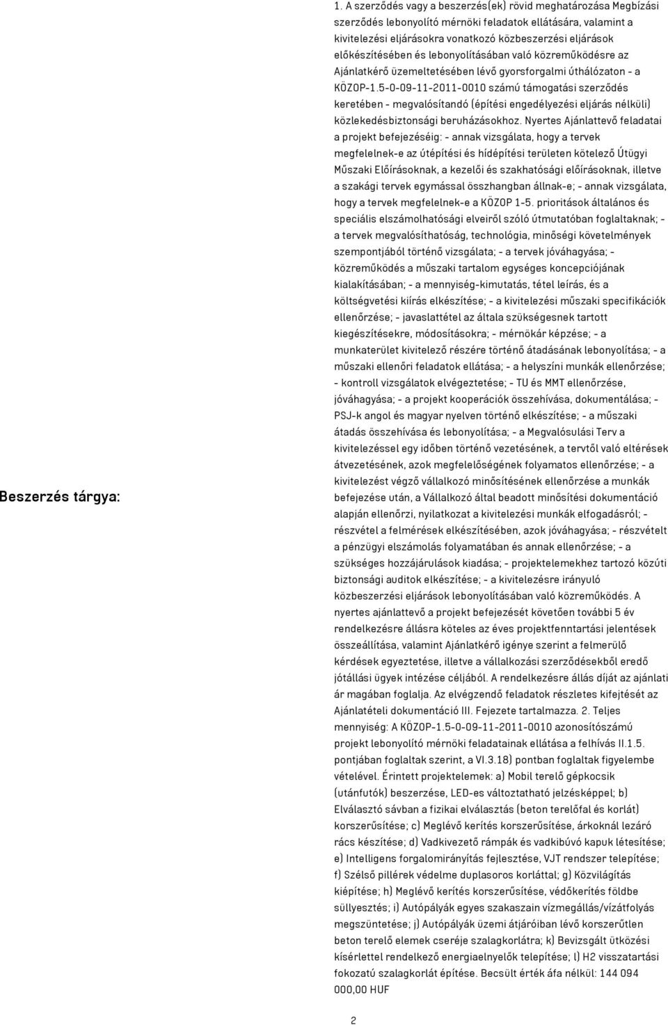 előkészítésében és lebonyolításában való közreműködésre az Ajánlatkérő üzemeltetésében lévő gyorsforgalmi úthálózaton - a KÖZOP-1.