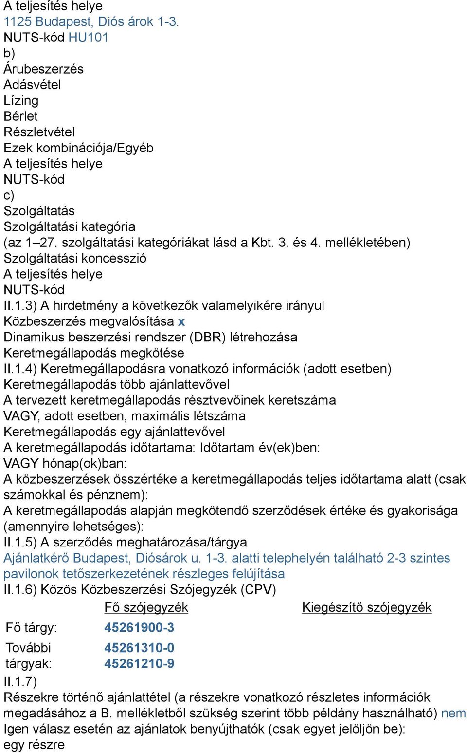 szolgáltatási kategóriákat lásd a Kbt. 3. és 4. mellékletében) Szolgáltatási koncesszió A teljesítés helye NUTS-kód II.1.