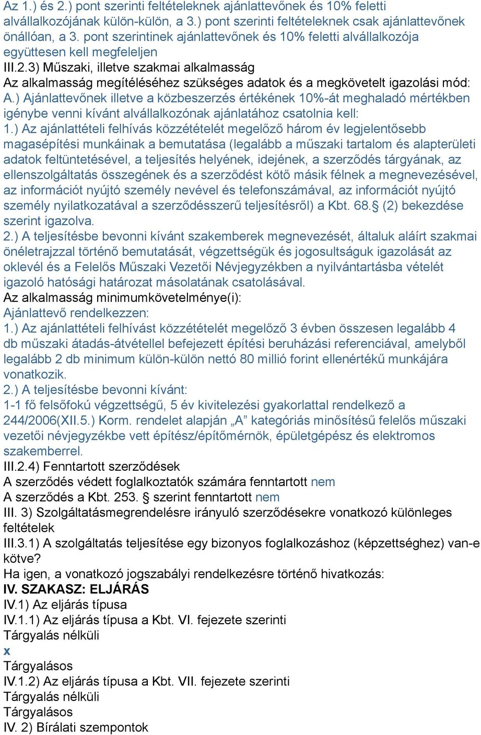 3) Műszaki, illetve szakmai alkalmasság Az alkalmasság megítéléséhez szükséges adatok és a megkövetelt igazolási mód: A.