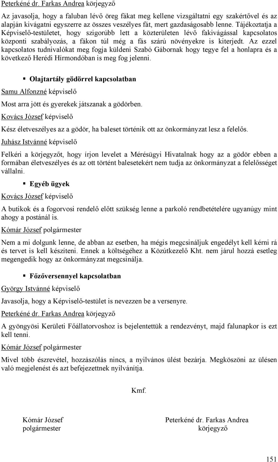 Az ezzel kapcsolatos tudnivalókat meg fogja küldeni Szabó Gábornak hogy tegye fel a honlapra és a következő Herédi Hírmondóban is meg fog jelenni.