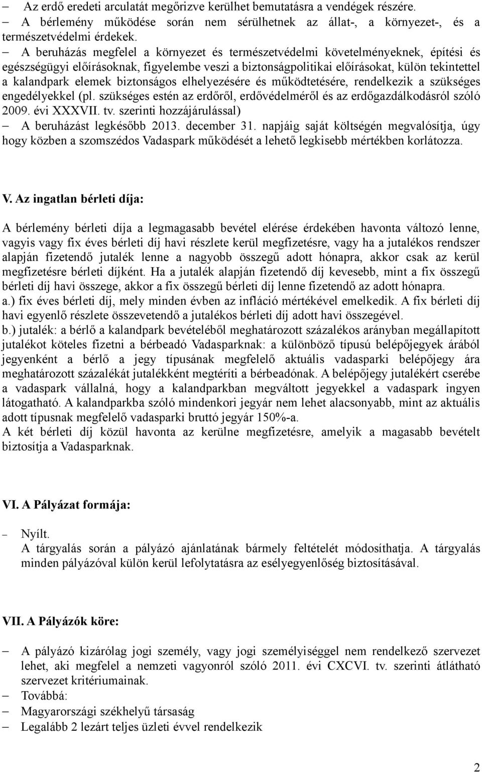 biztonságos elhelyezésére és működtetésére, rendelkezik a szükséges engedélyekkel (pl. szükséges estén az erdőről, erdővédelméről és az erdőgazdálkodásról szóló 2009. évi XXXVII. tv.