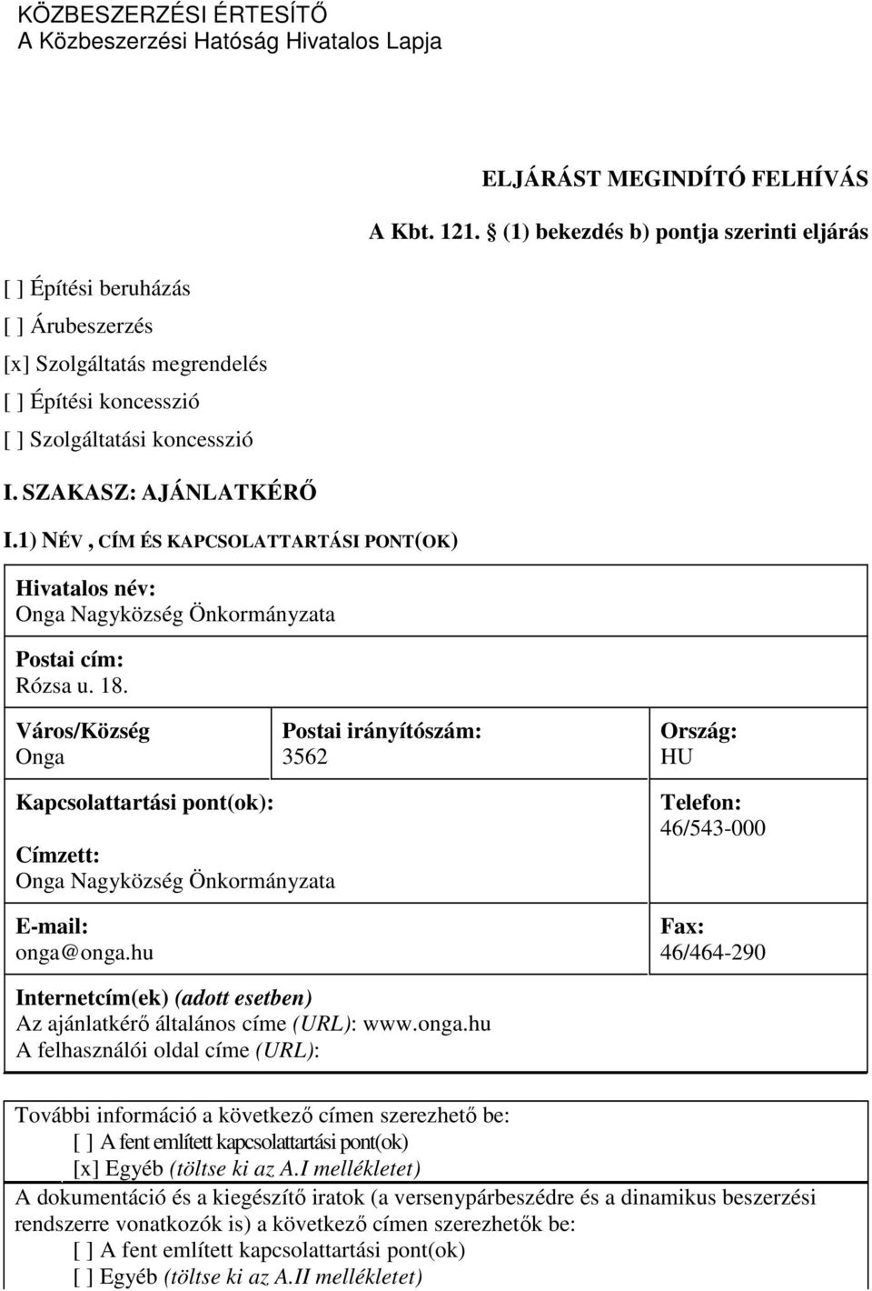 1) NÉV, CÍM ÉS KAPCSOLATTARTÁSI PONT(OK) Hivatalos név: Onga Nagyközség Önkormányzata Postai cím: Rózsa u. 18.