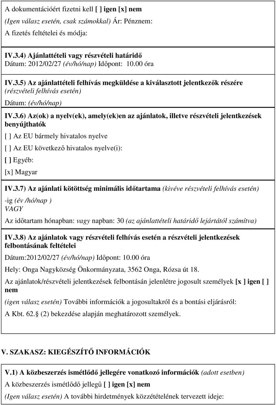 5) Az ajánlattételi felhívás megküldése a kiválasztott jelentkezık részére (részvételi felhívás esetén) Dátum: (év/hó/nap) IV.3.