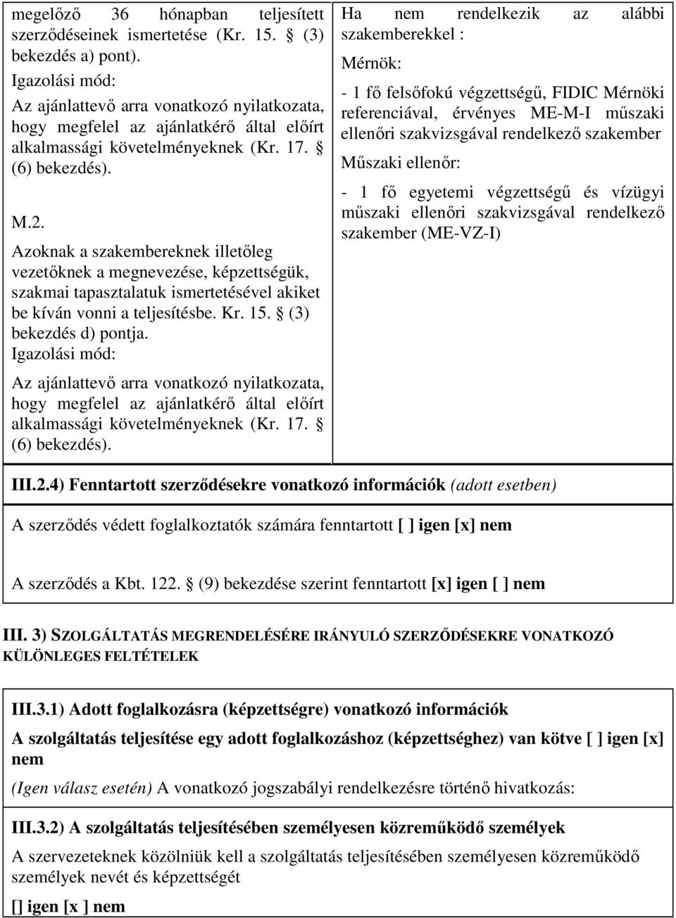 Azoknak a szakembereknek illetıleg vezetıknek a megnevezése, képzettségük, szakmai tapasztalatuk ismertetésével akiket be kíván vonni a teljesítésbe. Kr. 15. (3) bekezdés d) pontja.