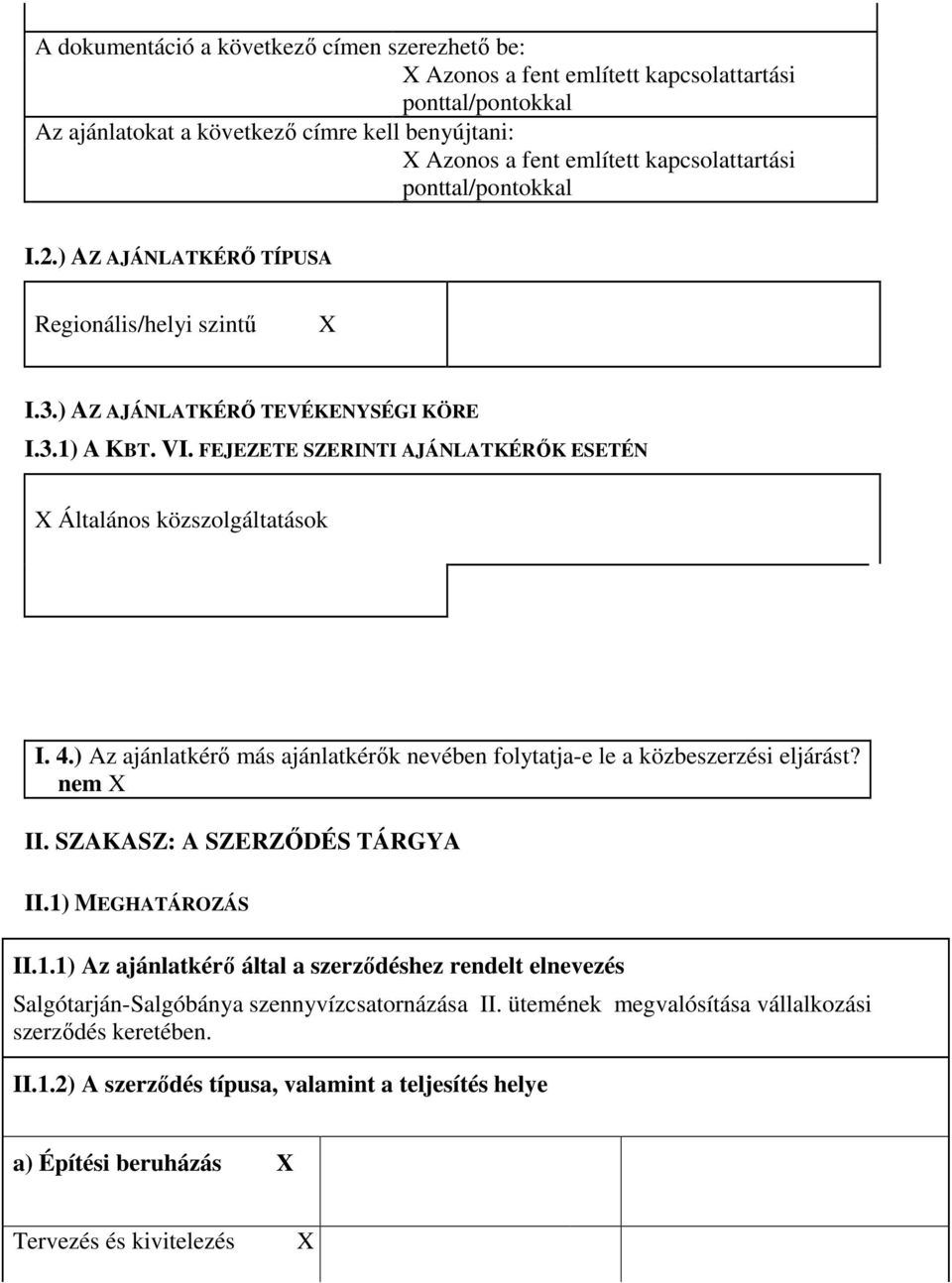 4.) Az ajánlatkérı más ajánlatkérık nevében folytatja-e le a közbeszerzési eljárást? II. SZAKASZ: A SZERZİDÉS TÁRGYA II.1)