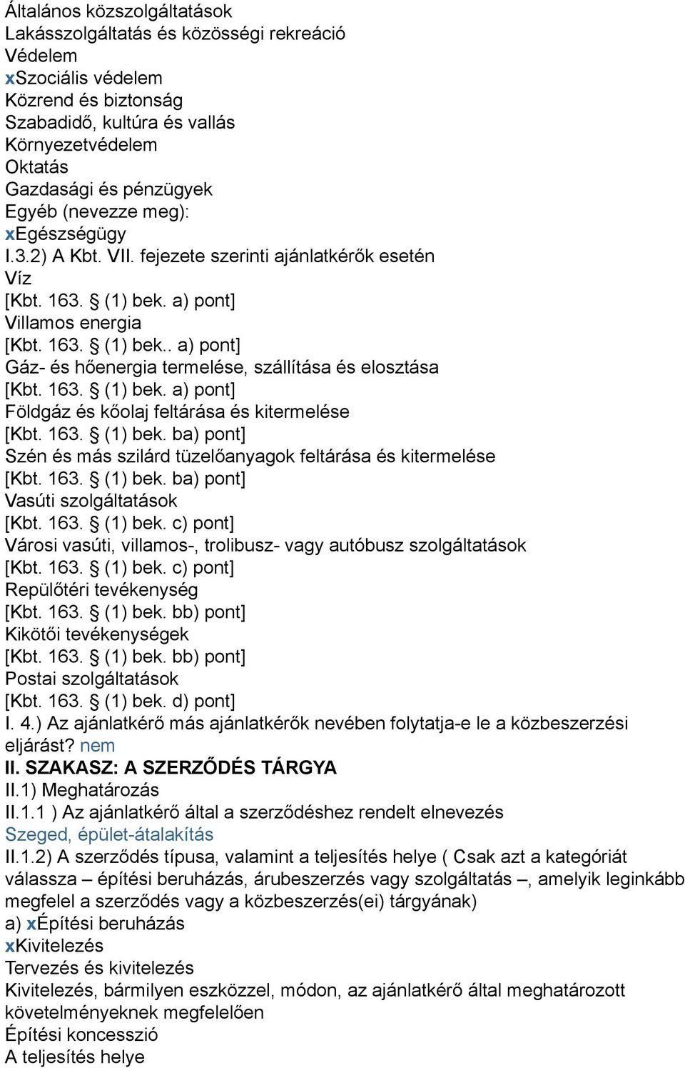 163. (1) bek. a) pont] Földgáz és kőolaj feltárása és kitermelése [Kbt. 163. (1) bek. ba) pont] Szén és más szilárd tüzelőanyagok feltárása és kitermelése [Kbt. 163. (1) bek. ba) pont] Vasúti szolgáltatások [Kbt.