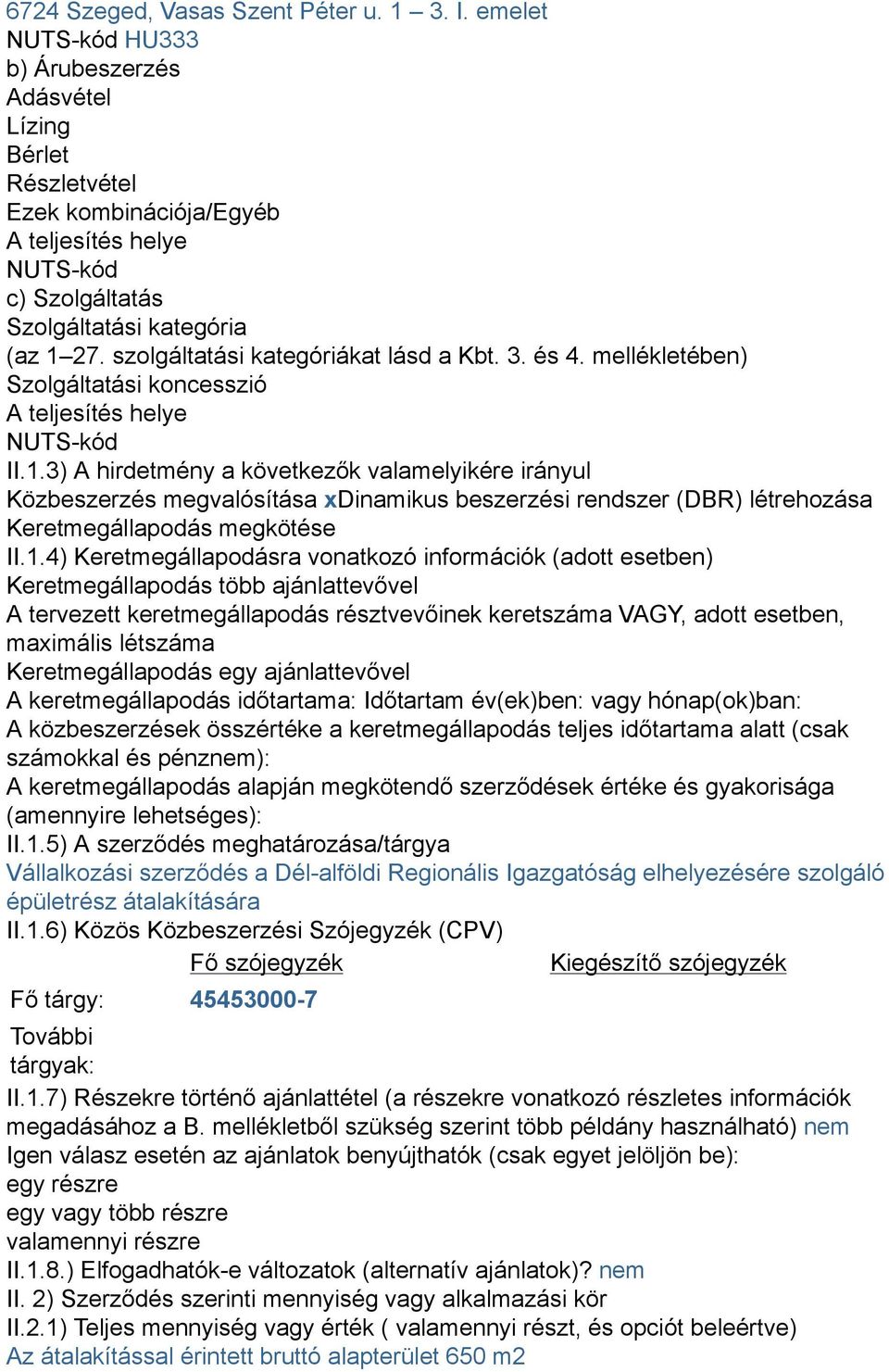 szolgáltatási kategóriákat lásd a Kbt. 3. és 4. mellékletében) Szolgáltatási koncesszió A teljesítés helye NUTS-kód II.1.