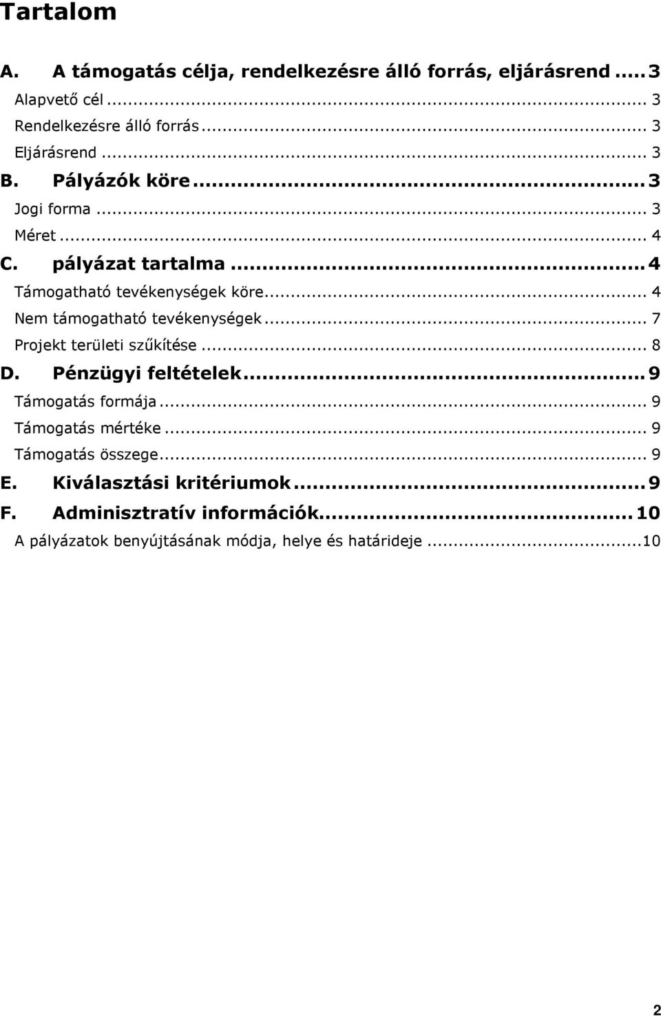 .. 4 Nem támogatható tevékenységek... 7 Projekt területi szőkítése... 8 D. Pénzügyi feltételek...9 Támogatás formája.