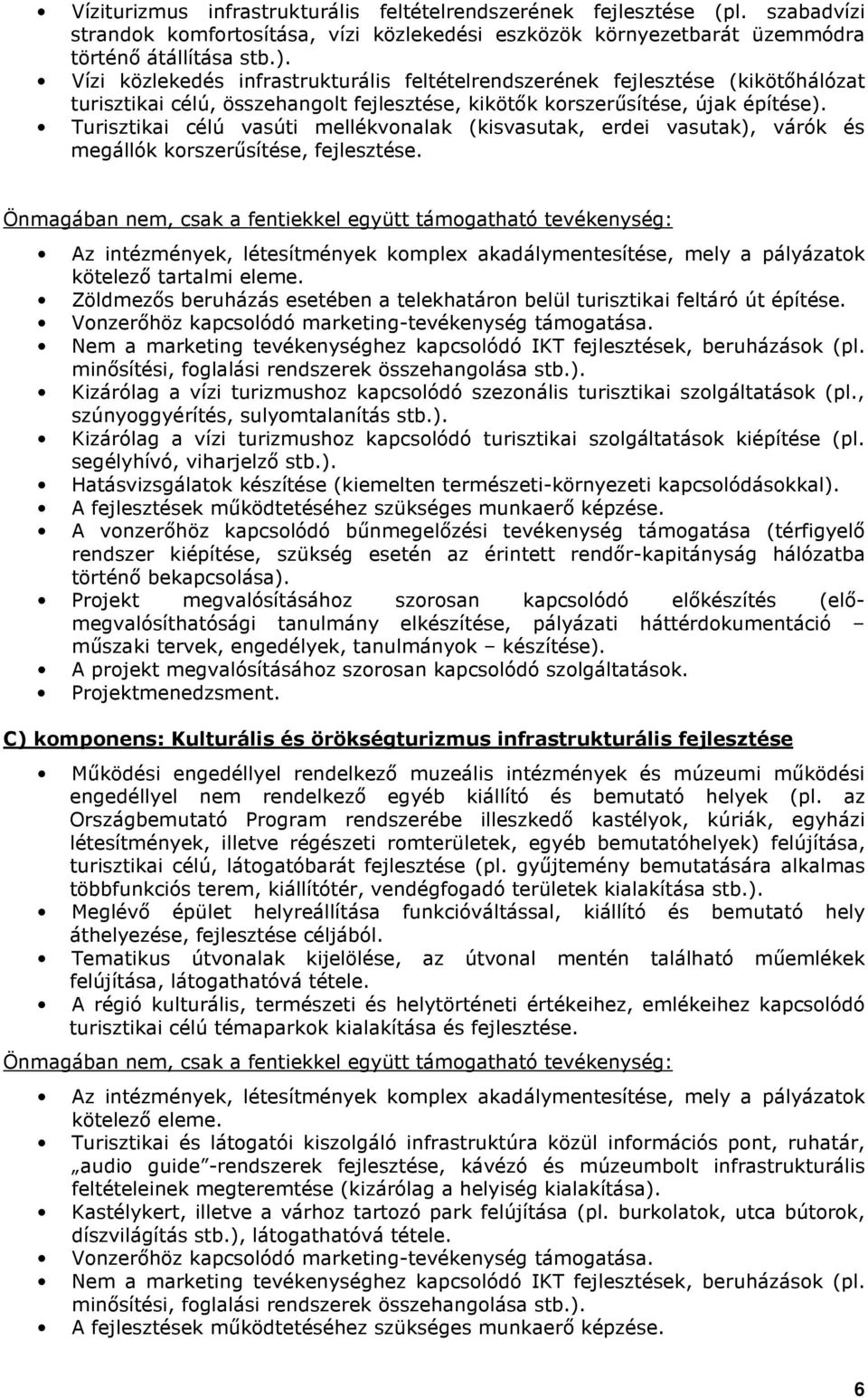 Turisztikai célú vasúti mellékvonalak (kisvasutak, erdei vasutak), várók és megállók korszerősítése, fejlesztése.