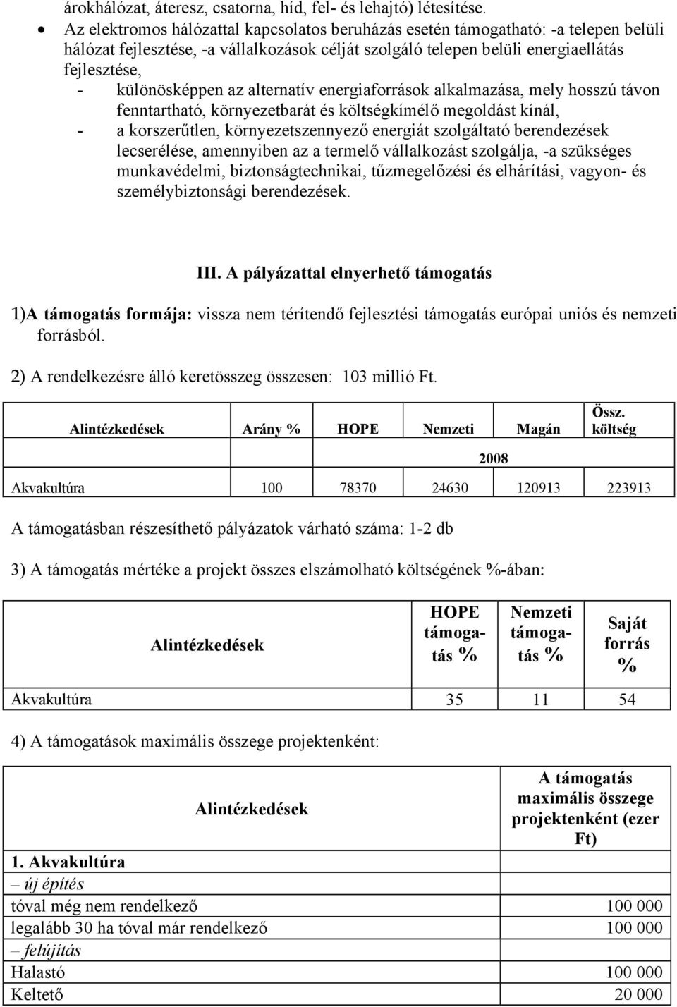 az alternatív energiaforrások alkalmazása, mely hosszú távon fenntartható, környezetbarát és költségkímélő megoldást kínál, - a korszerűtlen, környezetszennyező energiát szolgáltató berendezések