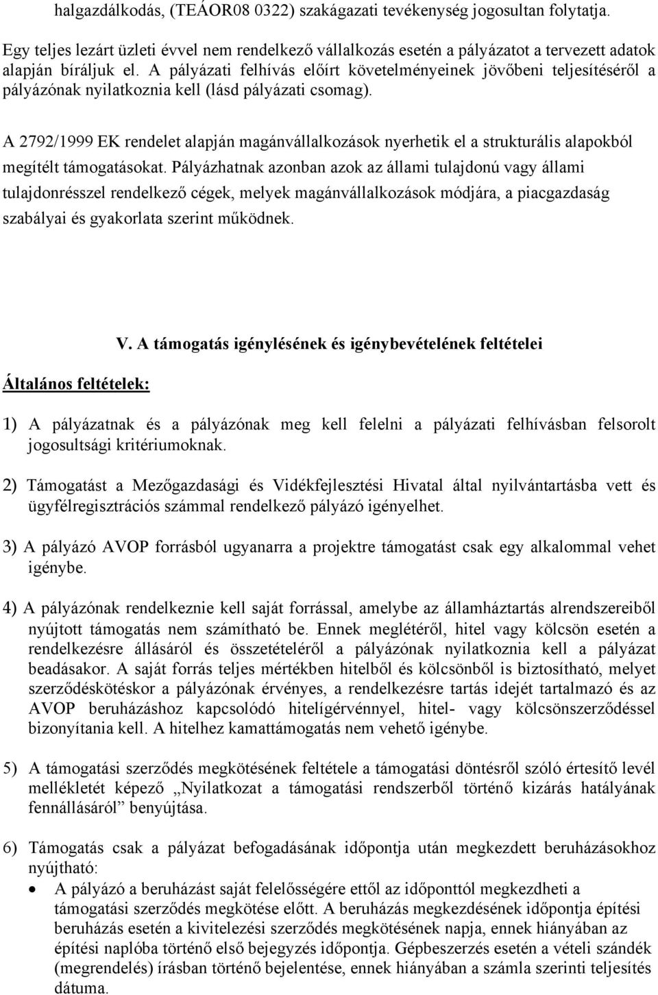 A 2792/1999 EK rendelet alapján magánvállalkozások nyerhetik el a strukturális alapokból megítélt támogatásokat.