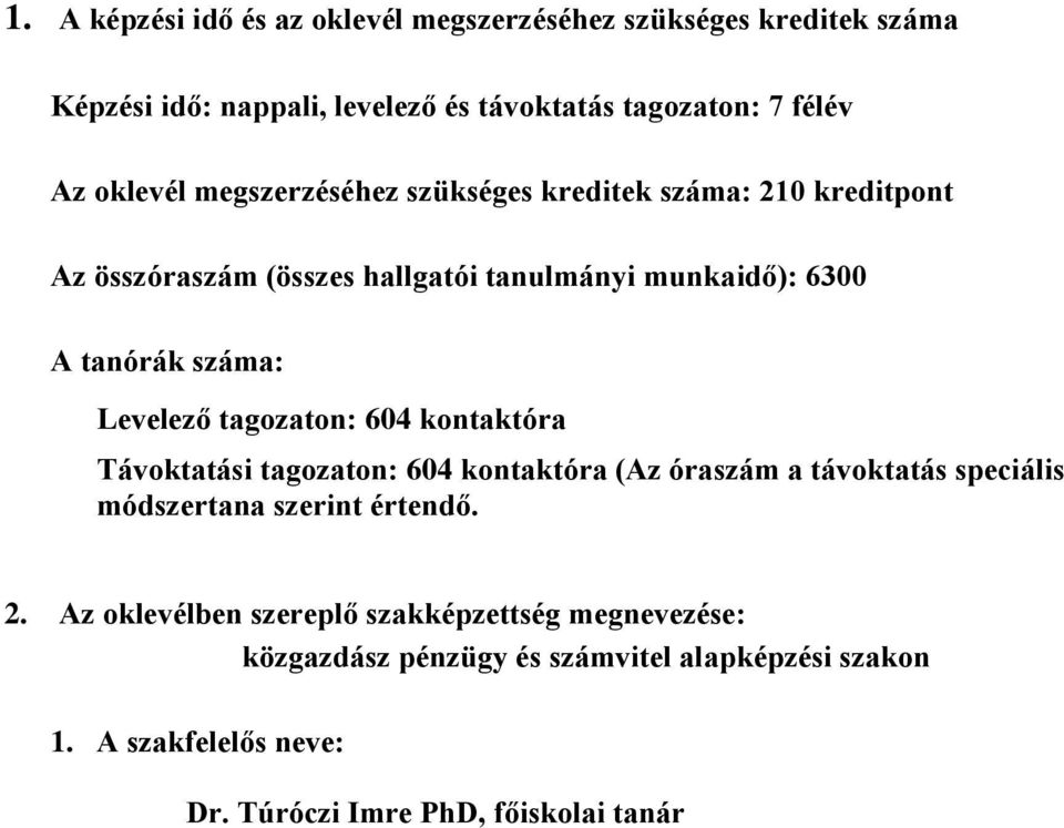 tagozaton: 604 kontaktóra Távoktatási tagozaton: 604 kontaktóra (Az óraszám a távoktatás speciális módszertana szerint értendő. 2.