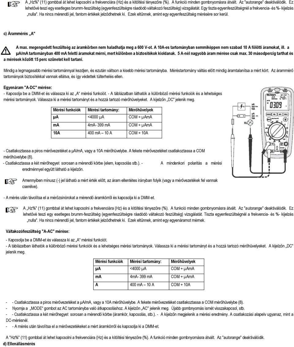 Ha nincs mérendő jel, fantom értékek jelződhetnek ki. Ezek eltűnnek, amint egy egyenfeszültség mérésére sor kerül. c) Árammérés A" A max.