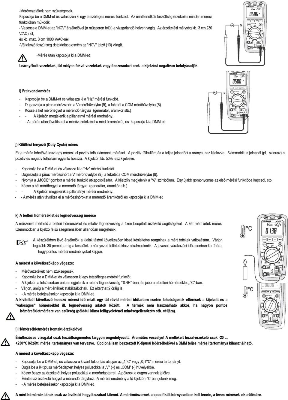 -Váltakozó feszültség detektálása esetén az "NCV" jelző (13) világít. -Mérés után kapcsolja ki a DMM-et.