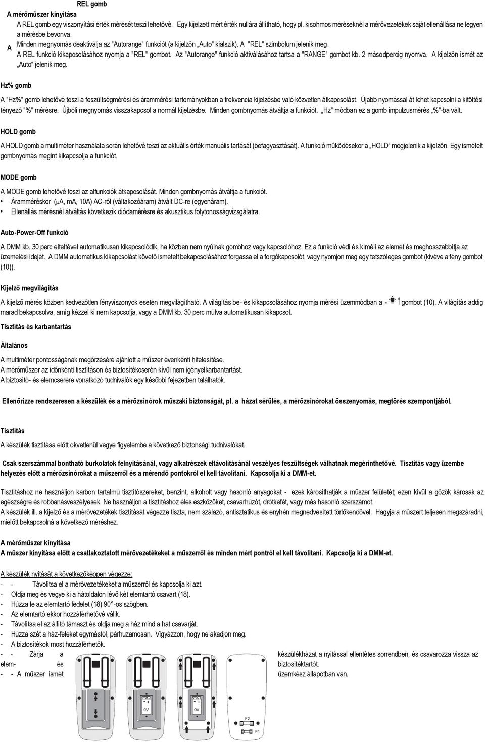 A A REL funkció kikapcsolásához nyomja a "REL" gombot. Az "Autorange" funkció aktiválásához tartsa a "RANGE" gombot kb. 2 másodpercig nyomva. A kijelzőn ismét az Auto jelenik meg.