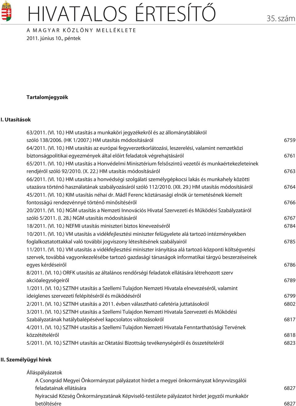 ) HM utasítás az európai fegyverzetkorlátozási, leszerelési, valamint nemzetközi biztonságpolitikai egyezmények által elõírt feladatok végrehajtásáról 6761 65/2011. (VI. 10.