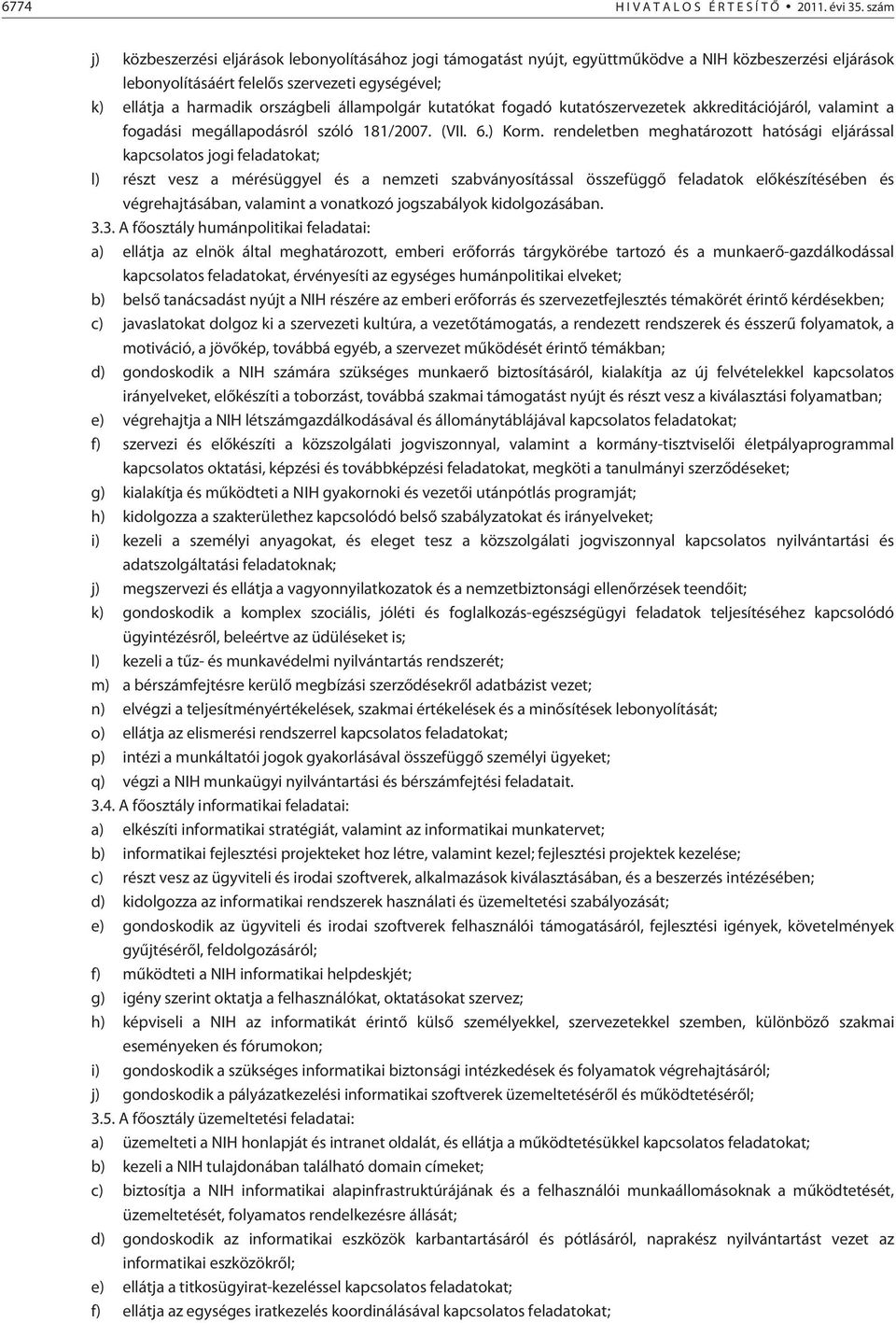 állampolgár kutatókat fogadó kutatószervezetek akkreditációjáról, valamint a fogadási megállapodásról szóló 181/2007. (VII. 6.) Korm.