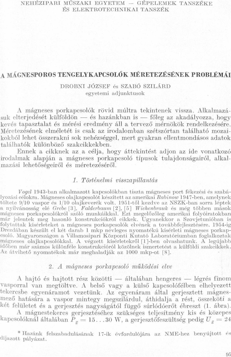 Méretezésének elméletét is csk z irodlombn szétszórtn tlálhtó mozikokból lehet összerkni sok nehézséggel, mert gykrn ellentmondásos dtok tlálhtók különböző szkcikkekben Ennek cikknek z célj, hogy