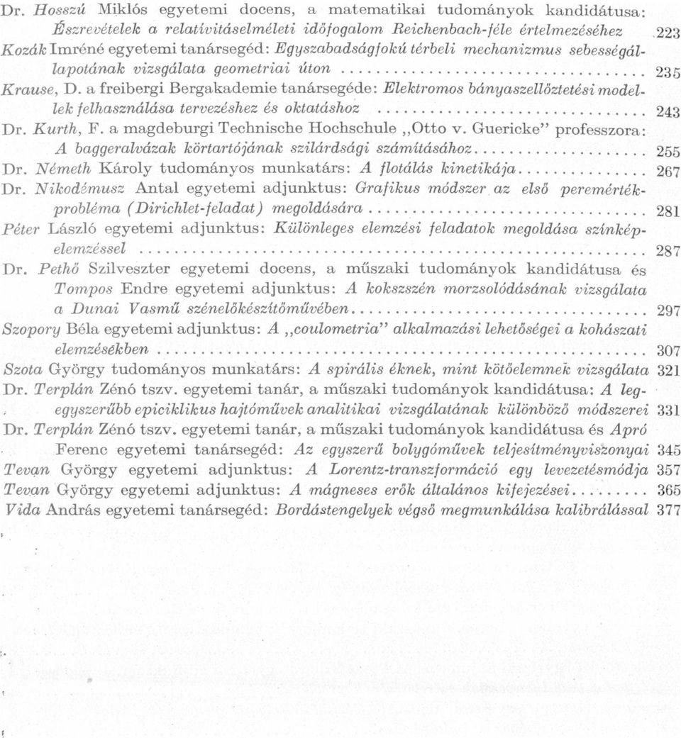 F mgdeburgi Technische Hochschule,,Otto v Guericke" professzor: A bggerlvázk körtrtójánk szilárdsági számításához Dr Németh Károly tudományos munktárs: A flotálás kinetikáj Dr Nikodémusz Antl