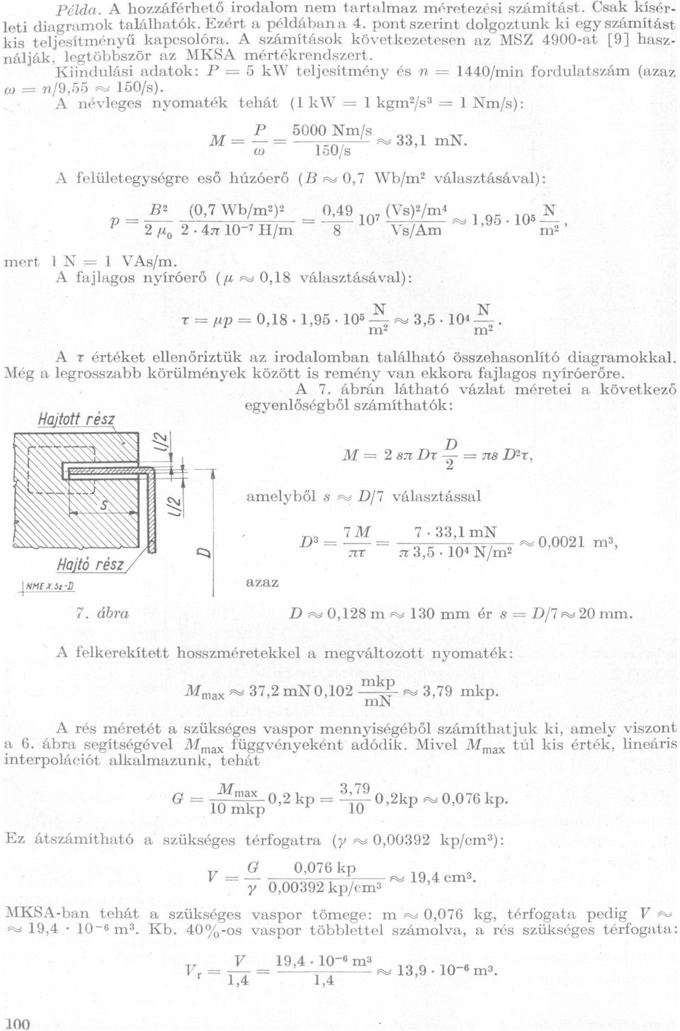 1440/min fordultszám (zz l Nm/s): P 5000 Nm/s M=E 150/8 w33,1mn A felületegységre eső húzóerő (B w 0,7 Wb/m? válsztásávl): p = B? /(0,7 Wb/mz)? 0,49 7 (Ys)2/m4 2 yo 2 - N 1,95 10"' H/m 8 N s/am m?