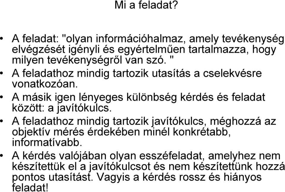 " A feladathoz mindig tartozik utasítás a cselekvésre vonatkozóan. A másik igen lényeges különbség kérdés és feladat között: a javítókulcs.