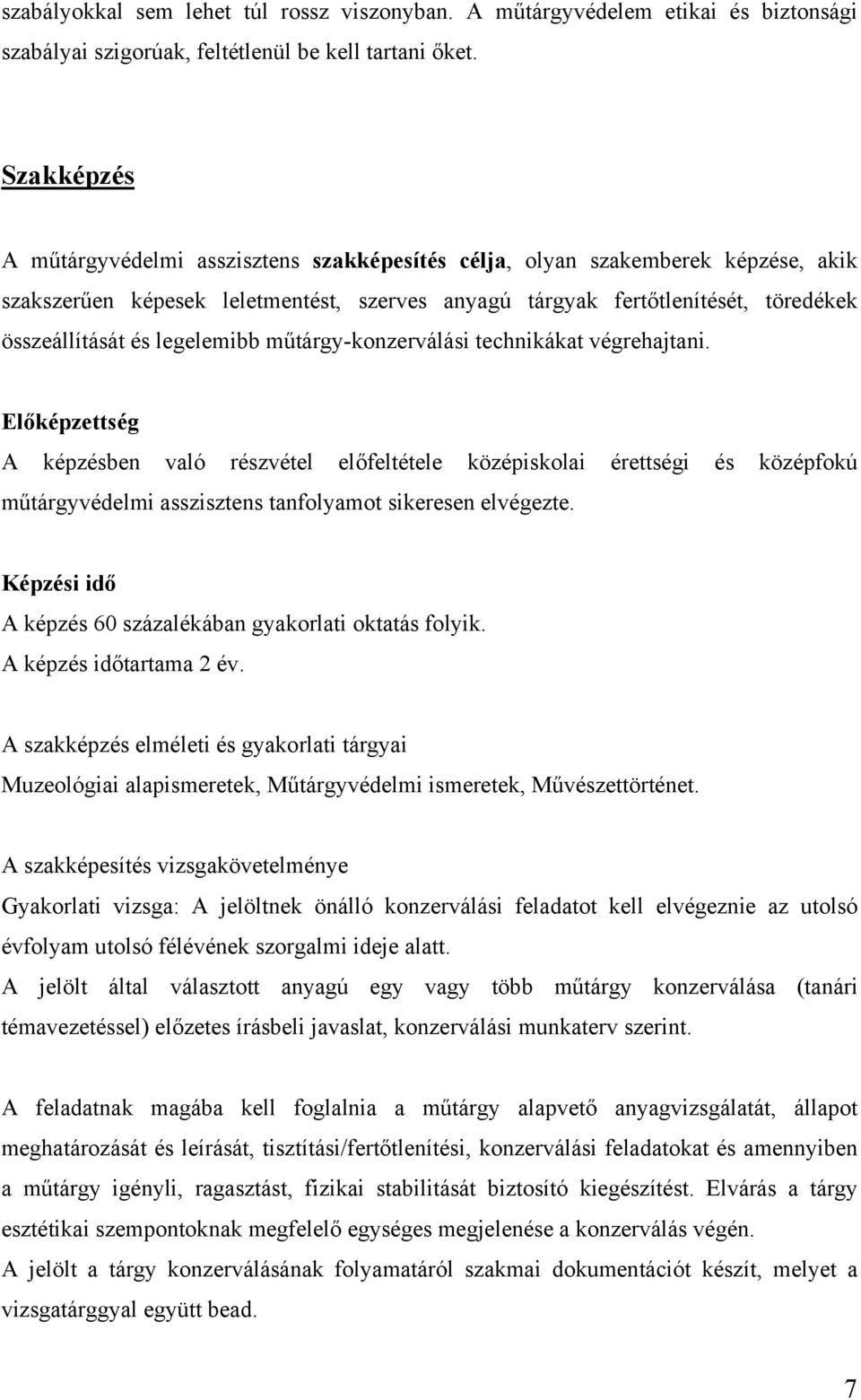 legelemibb műtárgy-konzerválási technikákat végrehajtani.