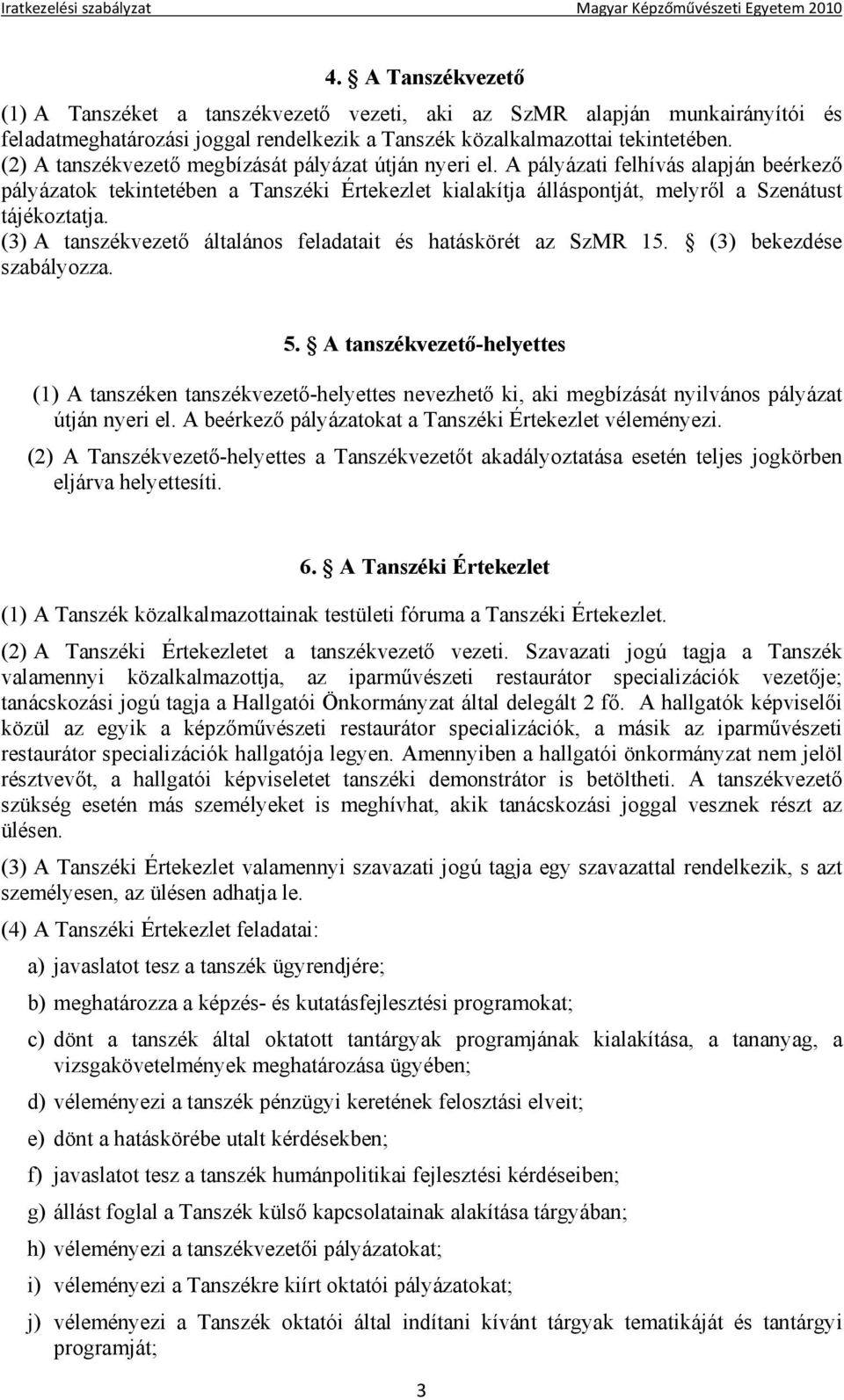 (3) A tanszékvezető általános feladatait és hatáskörét az SzMR 15. (3) bekezdése szabályozza. 5.