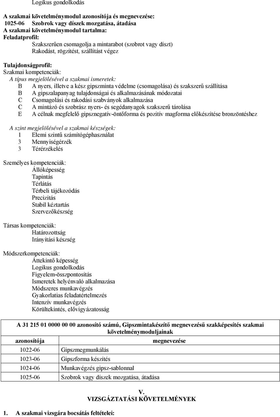 (csomagolása) és szakszerű szállítása gipszalapanyag tulajdonságai és alkalmazásának módozatai somagolási és rakodási szabványok alkalmazása mintázó és szobrász nyers- és segédanyagok szakszerű