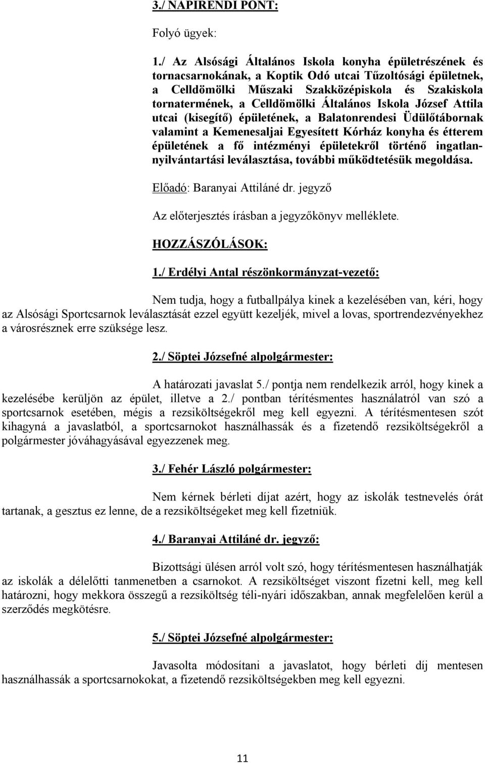 Általános Iskola József Attila utcai (kisegítő) épületének, a Balatonrendesi Üdülőtábornak valamint a Kemenesaljai Egyesített Kórház konyha és étterem épületének a fő intézményi épületekről történő