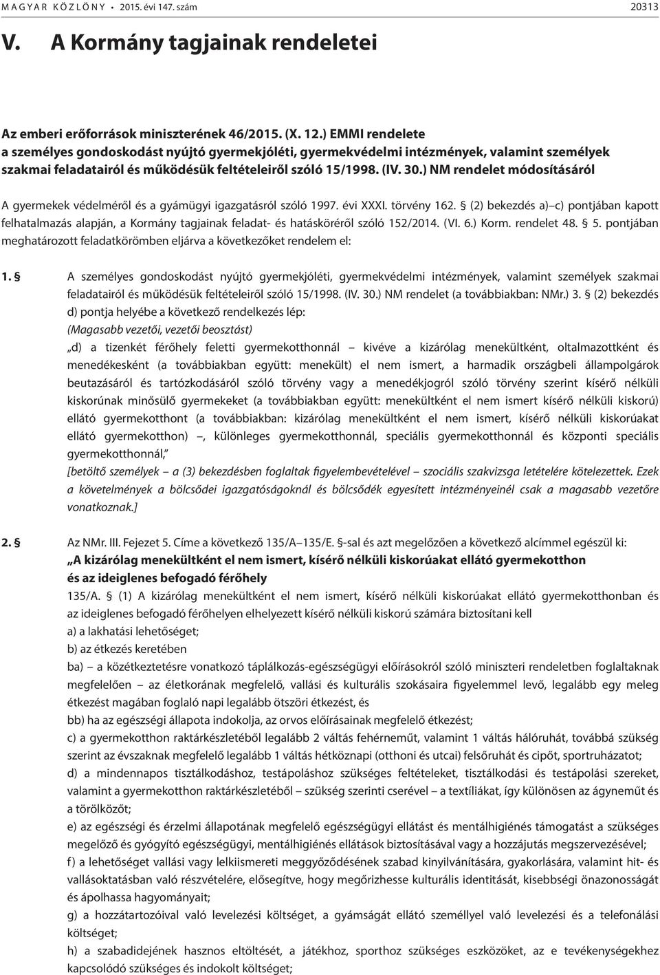 ) NM rendelet módosításáról A gyermekek védelméről és a gyámügyi igazgatásról szóló 1997. évi XXXI. törvény 162.